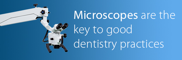 Microscopes are the key to good dentistry practices
