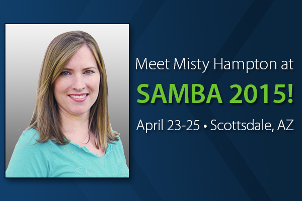 Meet Misty Hampton at SAMBA 2015! April 23-25 in Scottsdale, Ariz.